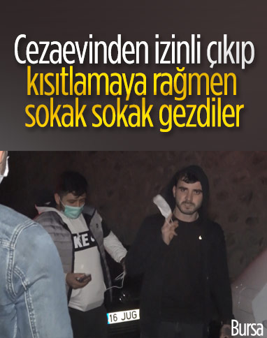 Bursa'da cezaevinden izinle çıkıp, kısıtlamada yakalandılar
