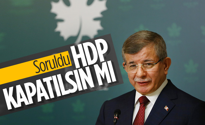 Ahmet Davutoğlu: HDP'nin kapatılması, oy verenleri de cezalandırır