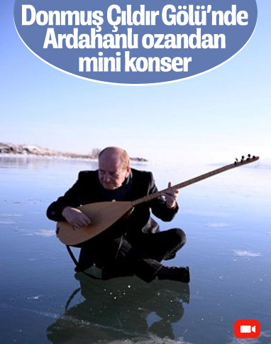 Ardahanlı ozandan buz tutmuş Çıldır Gölü'nde mini konser