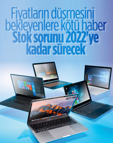 Bilgisayarlarda stok sıkıntısı 2022'ye kadar sürecek