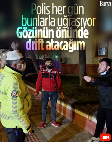 Bursa’da ceza yazılan suçlu: Burada gözünüzün önünde drift atacağım