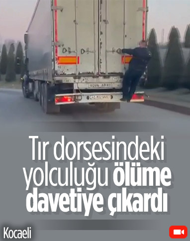 Kocaeli'deki adam, tıra tutunarak yolculuk yaptı