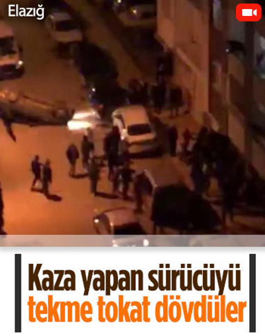 Elazığ'da kaza yapan sürücüye tekme tokat dayak