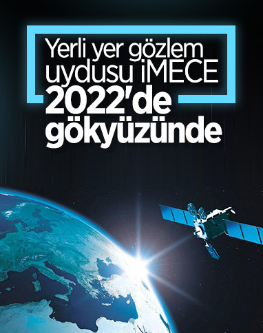 Yüksek çözünürlüklü yerli yer gözlem uydusu İMECE, 2022'de fırlatılacak