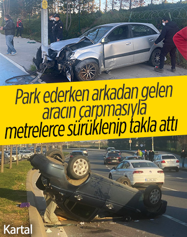 Kartal'da park edilirken arkadan gelen aracın çarpığı otomobil takla attı