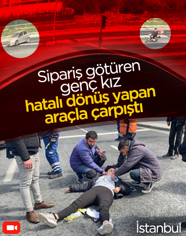 Kağıthane'de kuryenin ölümden döndüğü kaza