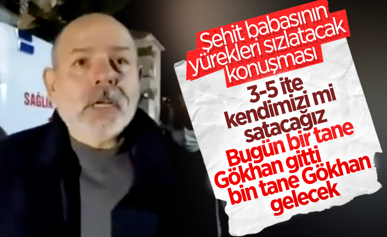 Şehit Gökhan Çakır'ın babası: Gökhanlar bitmez bu vatan bölünmez