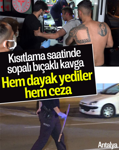 Antalya'da sokağa çıkma kısıtlamasındaki kavgada 4 kişi yaralandı
