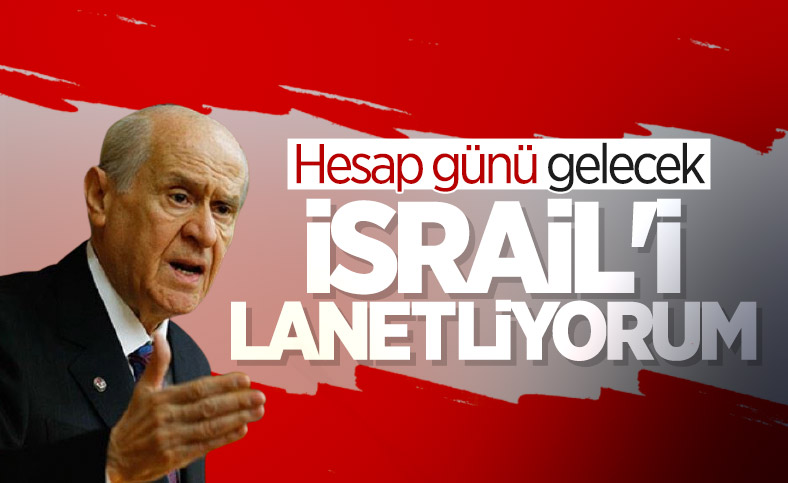 Devlet Bahçeli: İsrail hükümetini lanetliyorum