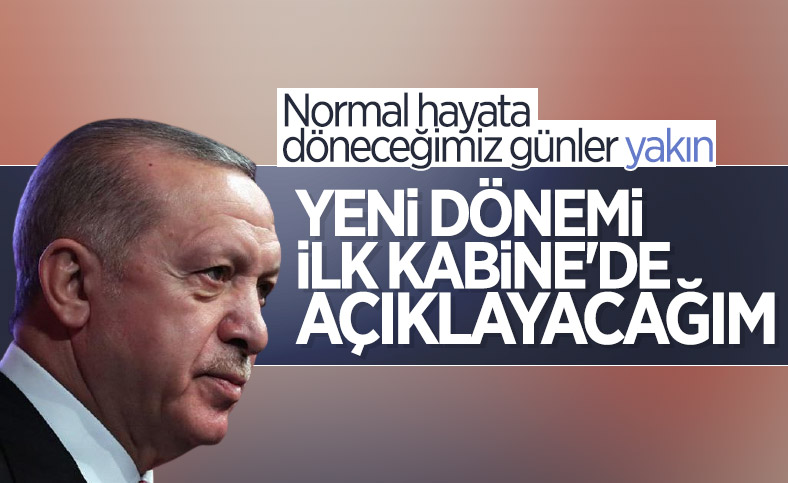 Cumhurbaşkanı Erdoğan: Normal hayatımıza döneceğimiz günler yakın
