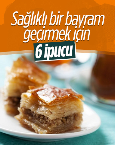 Sağlıklı bir bayram geçirmek için 6 ipucu