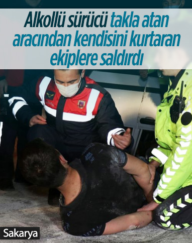 Sakarya'da alkollü sürücü takla atan aracından kendisini kurtaran ekiplere saldırdı