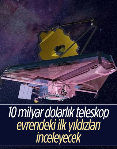 10 milyar dolarlık teleskop, evrendeki ilk yıldızları inceleyecek