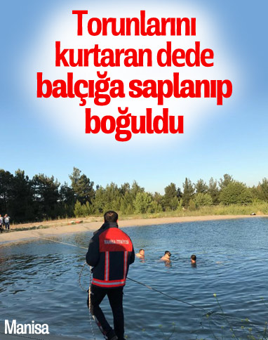 Manisa, boğulma tehlikesi geçiren torunlarını kurtardı, kendisi boğuldu