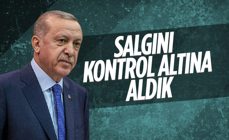 Cumhurbaşkanı Erdoğan: Salgını kontrol altına aldık