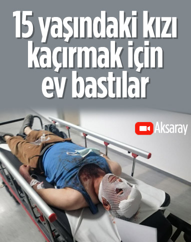 Aksaray'da 15 yaşındaki kızı kaçırmak için ev bastılar: 7 kişi gözaltına alındı