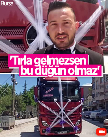 Bursa'da tır gelin aracı oldu: Tırla gelmezsen bu düğün olmaz