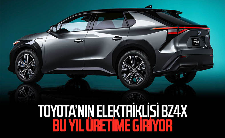 Toyota'nın yeni elektrikli otomobili bZ4X'in üretimi başlıyor