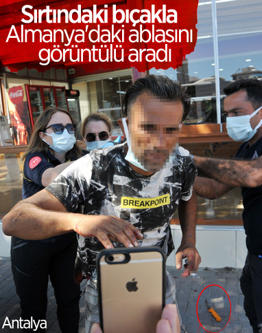 Antalya'da sırtına bıçak saplanan yaralı, Almanya'daki ablasıyla görüntülü konuştu