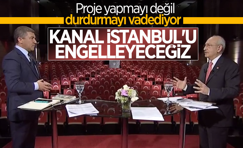 Kemal Kılıçdaroğlu: Kanal İstanbul Projesi'ni durduracağız