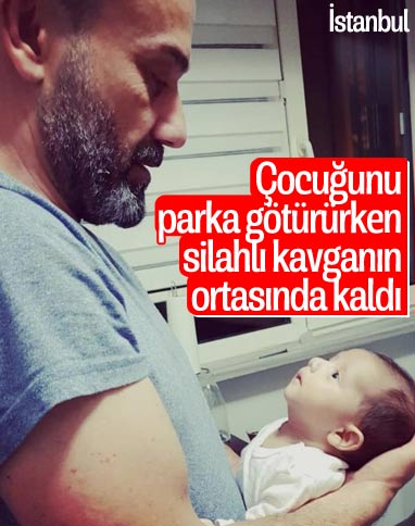 İstanbul'da çocuğunu parka götürmek için sokağa çıkan baba silahlı saldırıda öldü