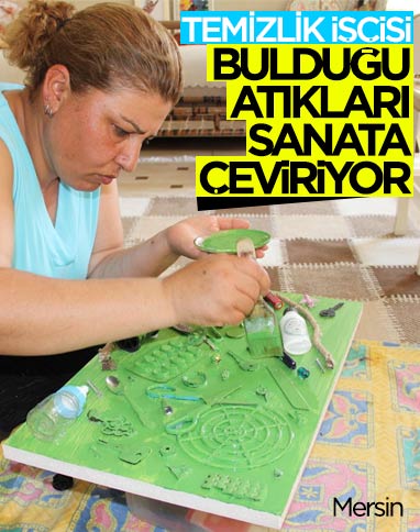 Mersin'de bulduğu tüm atıkları sanata dönüştürüyor