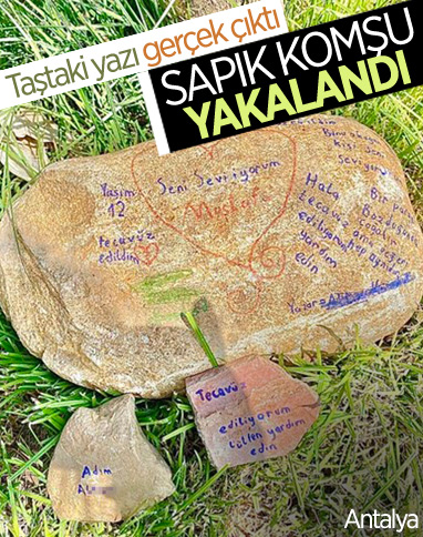Antalya'da taş üzerine yazılan ‘tecavüz ediliyorum’ yazısı gerçek çıktı