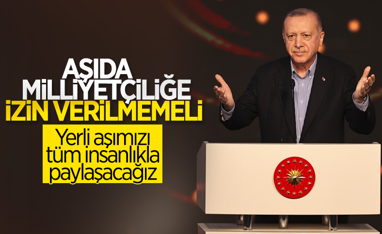 Cumhurbaşkanı Erdoğan: Yerli aşımızı tüm insanlıkla paylaşacağız