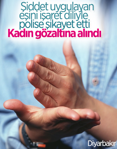 Diyarbakır’da eşini işaret diliyle polise şikayet etti