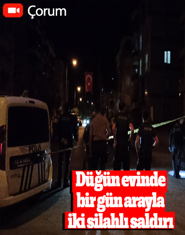 Çorum'da düğün evinde iki ayrı silahlı saldırı: 5 yaralı