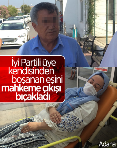 Adana'da İyi Partili meclis üyesi, boşandığı eşini bıçakladı