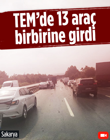 Sakarya TEM otoyolunda 13 araç birbirine girdi