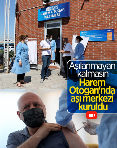 İstanbul Harem Otogarı'nda koronavirüs aşılaması başladı