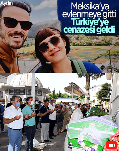 Evlenmek için gittiği Meksika'dan cenazesi geldi