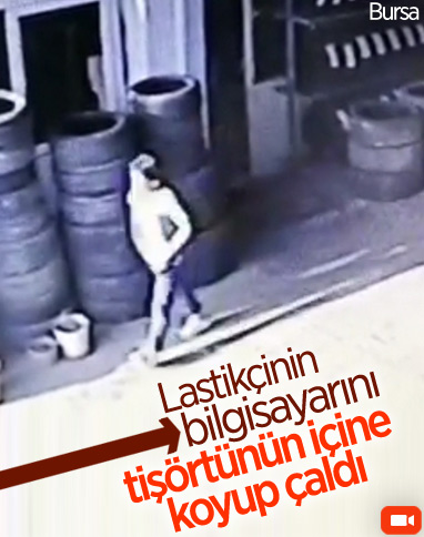 Bursa'da lastikçinin bilgisayarını çalan hırsız