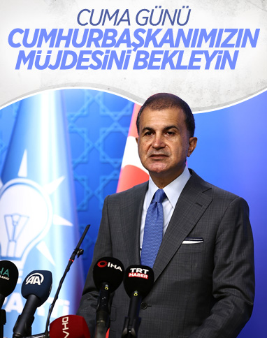 Ömer Çelik: Cumhurbaşkanı, Cuma günü başka müjdeler de verecek
