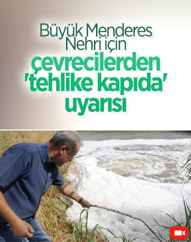 Büyük Menderes Nehri için çevrecilerden 'tehlike kapıda' uyarısı