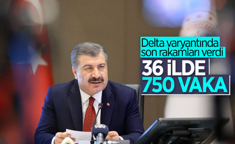 Fahrettin Koca: Delta varyantında vaka sayısı 750'ye çıktı