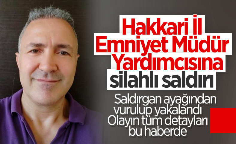 Hakkari İl Emniyet Müdür Yardımcısı Hasan Cevher'e makamında silahlı saldırı