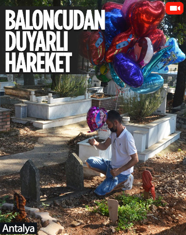 Antalya'da baloncunun, çocuk mezarlarına balon bağlaması yürek burktu