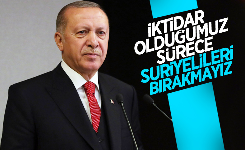 Cumhurbaşkanı Erdoğan: Suriyelileri katillerin kucağına atmayız
