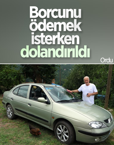 Ordu’da borcunu ödemek isterken parasını dolandırıcılara kaptırdı