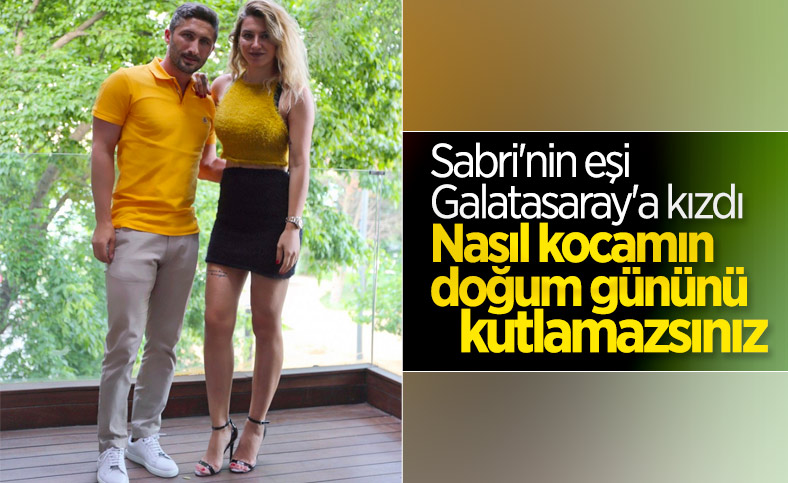 Sabri Sarıoğlu'nun eşinden Galatasaray'a doğum günü tepkisi