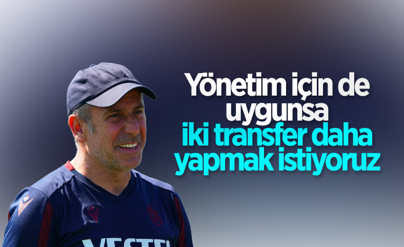 Abdullah Avcı: 2 transfer daha yapmak istiyoruz