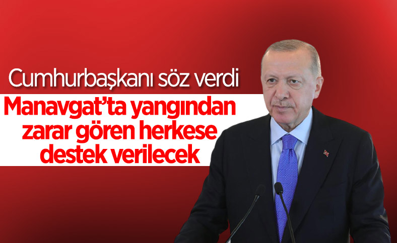 Cumhurbaşkanı Erdoğan'dan Manavgat'taki yangınla ilgili açıklama