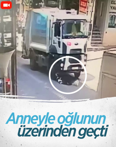 Esenyurt’ta çöp kamyonu altında kalan anne ve oğlu
