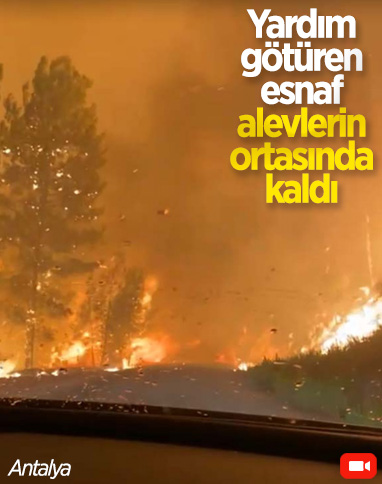 Manavgat'ta yardım götüren esnaf, alevlerin ortasında kaldı