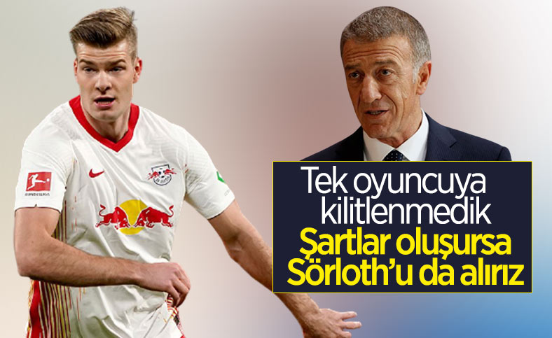 Ahmet Ağaoğlu: Şartlar oluşursa Sörloth'u alırız