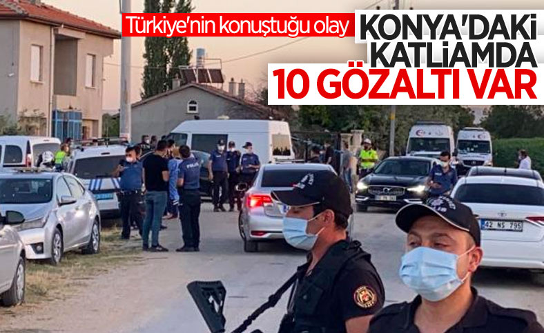 Konya'daki katliamla ilgili 10 şüpheliye gözaltı