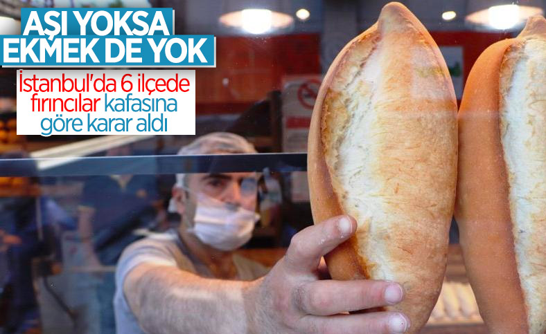 İstanbul'un 6 ilçesinde 'aşı olmayana fırından ekmek satmama' kararı